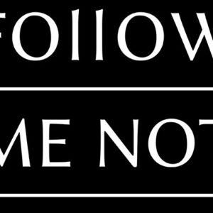 FOLLOW ME NOT